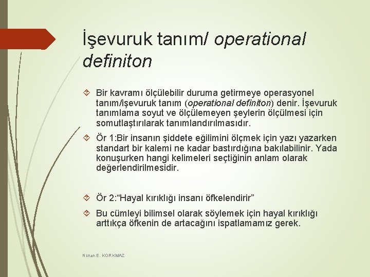 İşevuruk tanım/ operational definiton Bir kavramı ölçülebilir duruma getirmeye operasyonel tanım/işevuruk tanım (operational definiton)