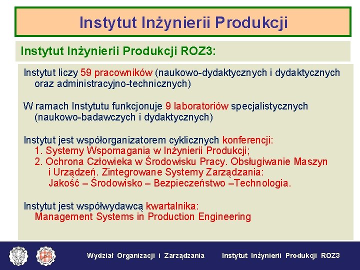Instytut Inżynierii Produkcji ROZ 3: Instytut liczy 59 pracowników (naukowo-dydaktycznych i dydaktycznych oraz administracyjno-technicznych)