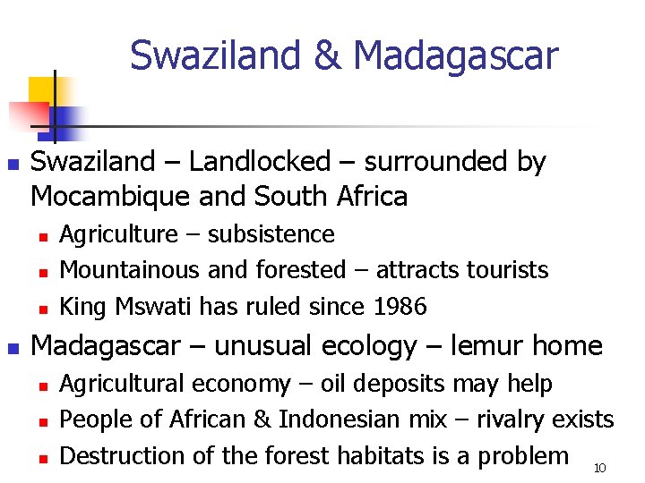 Swaziland & Madagascar n Swaziland – Landlocked – surrounded by Mocambique and South Africa