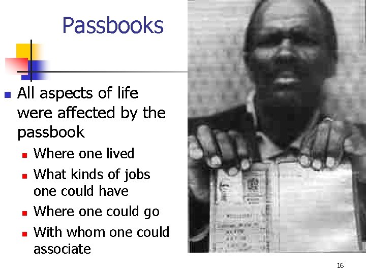 Passbooks n All aspects of life were affected by the passbook n n Where