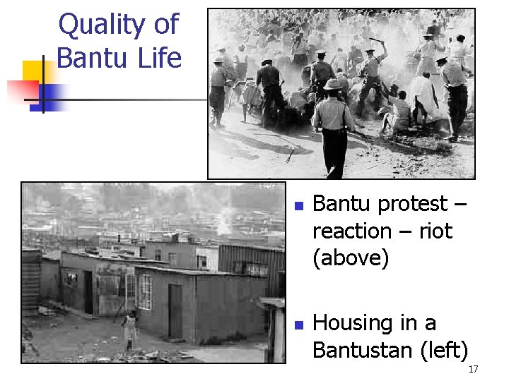 Quality of Bantu Life n n Bantu protest – reaction – riot (above) Housing