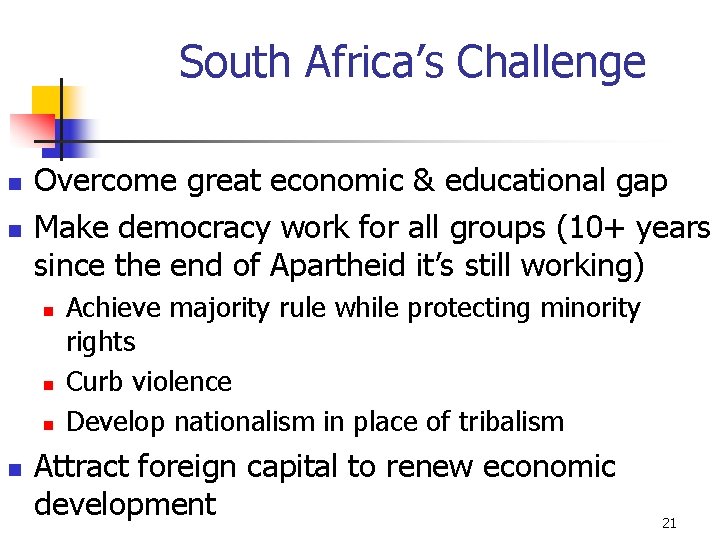 South Africa’s Challenge n n Overcome great economic & educational gap Make democracy work