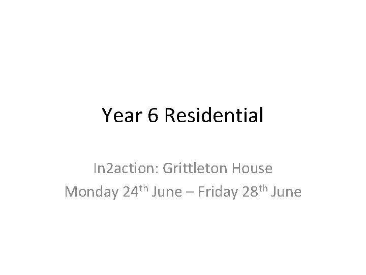 Year 6 Residential In 2 action: Grittleton House Monday 24 th June – Friday