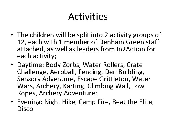 Activities • The children will be split into 2 activity groups of 12, each