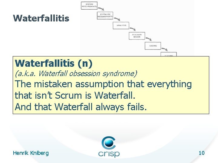 Waterfallitis (n) (a. k. a. Waterfall obsession syndrome) The mistaken assumption that everything that