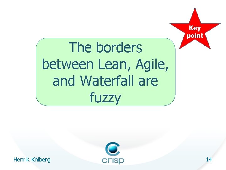 The borders between Lean, Agile, and Waterfall are fuzzy Henrik Kniberg Key point 14