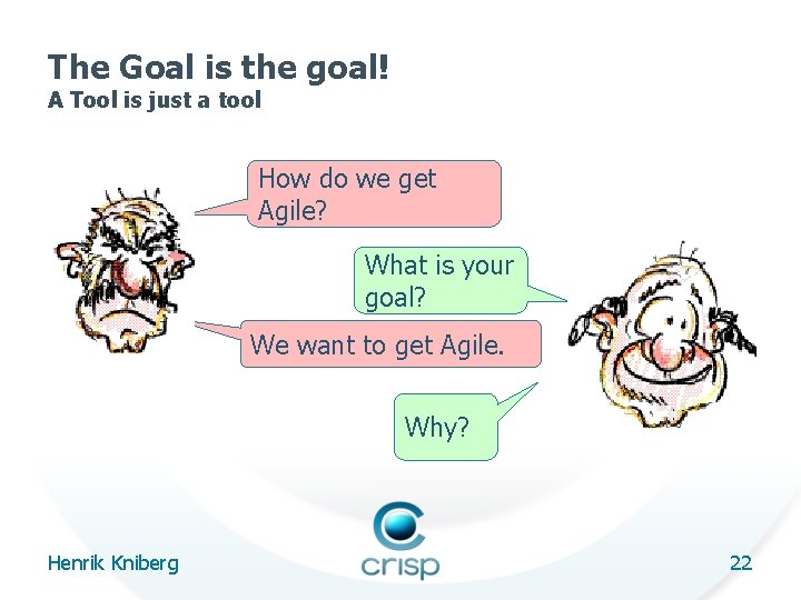 The Goal is the goal! A Tool is just a tool How do we