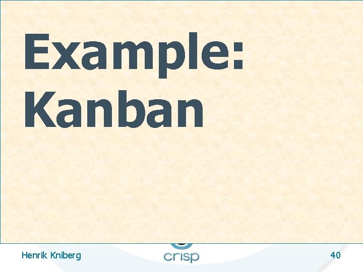 Example: Kanban Henrik Kniberg 40 