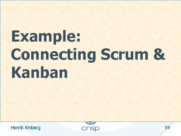 Example: Connecting Scrum & Kanban Henrik Kniberg 59 
