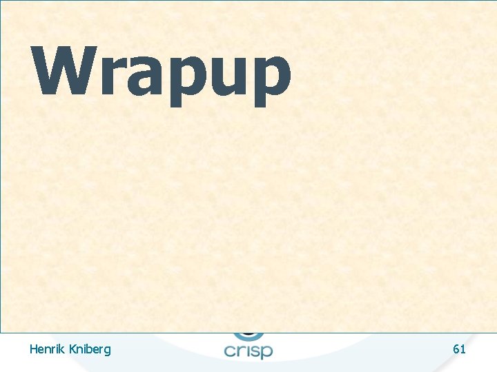 Wrapup Henrik Kniberg 61 