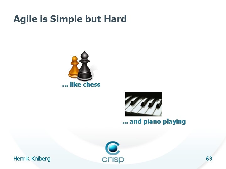Agile is Simple but Hard . . . like chess . . . and