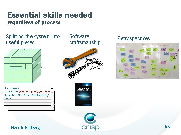 Essential skills needed regardless of process Splitting the system into useful pieces Software craftsmanship