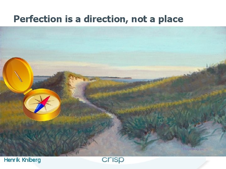 Perfection is a direction, not a place Henrik Kniberg 68 