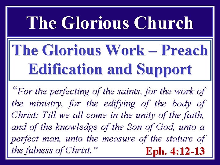 The Glorious Church The Glorious Work – Preach Edification and Support “For the perfecting