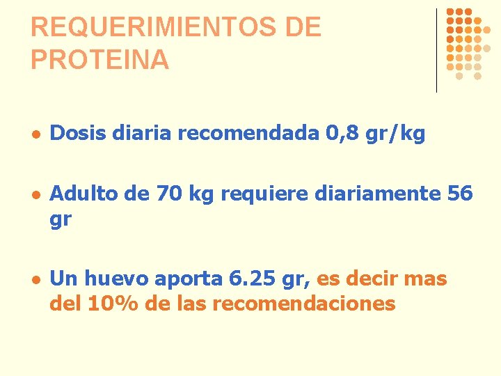 REQUERIMIENTOS DE PROTEINA l Dosis diaria recomendada 0, 8 gr/kg l Adulto de 70