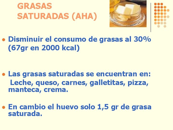 GRASAS SATURADAS (AHA) l Disminuir el consumo de grasas al 30% (67 gr en
