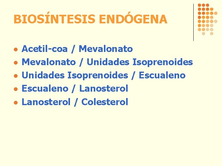 BIOSÍNTESIS ENDÓGENA l l l Acetil-coa / Mevalonato / Unidades Isoprenoides / Escualeno /