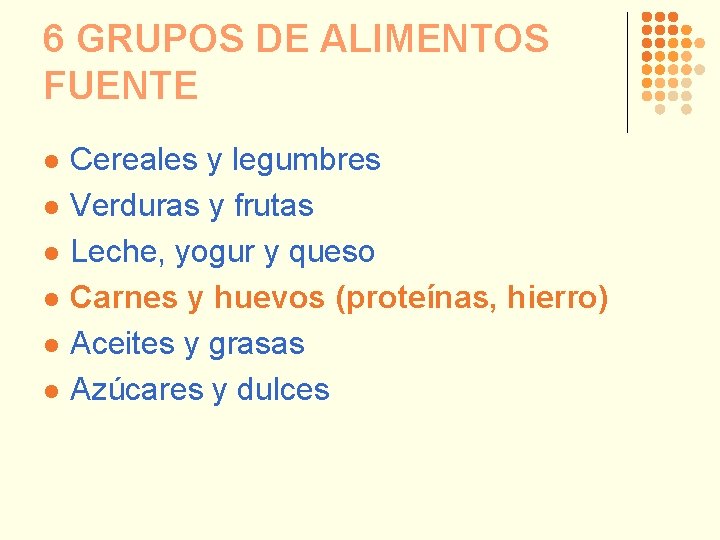 6 GRUPOS DE ALIMENTOS FUENTE l l l Cereales y legumbres Verduras y frutas