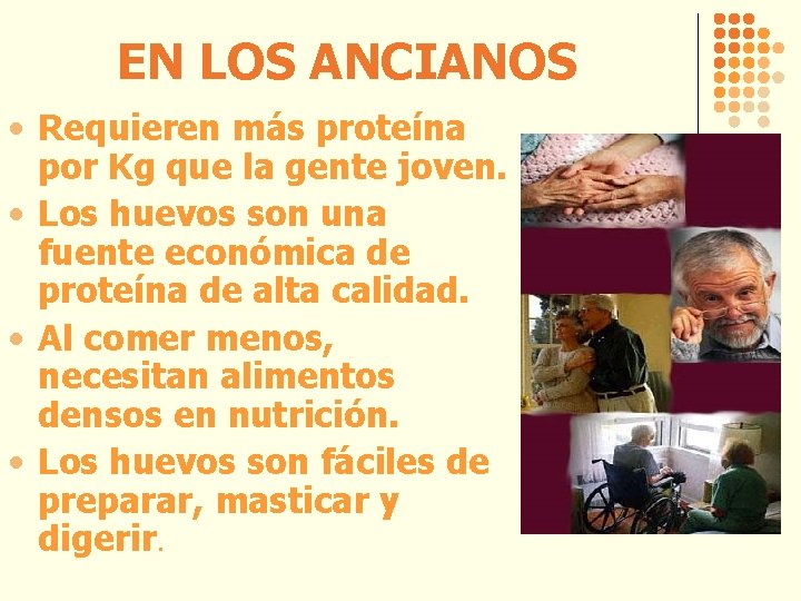 EN LOS ANCIANOS • Requieren más proteína por Kg que la gente joven. •