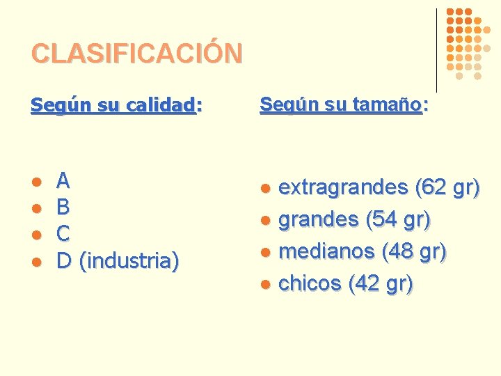 CLASIFICACIÓN Según su calidad: l l A B C D (industria) Según su tamaño: