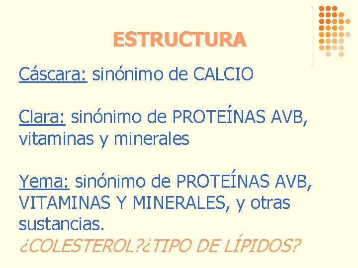 ESTRUCTURA Cáscara: sinónimo de CALCIO Clara: sinónimo de PROTEÍNAS AVB, vitaminas y minerales Yema: