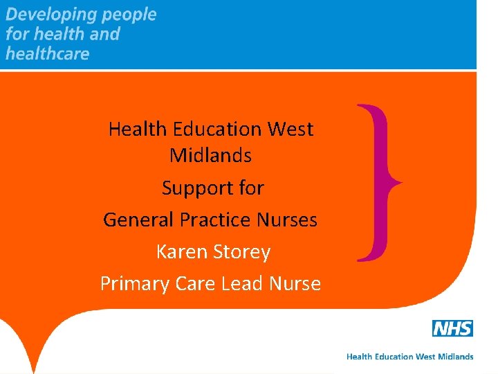 Health Education West Midlands Support for General Practice Nurses Karen Storey Primary Care Lead Health Education West Midlands Support for General Practice Nurses Karen Storey Primary Care Lead