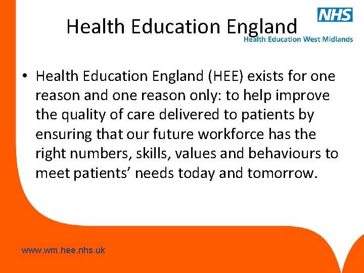Health Education England • Health Education England (HEE) exists for one reason and one Health Education England • Health Education England (HEE) exists for one reason and one