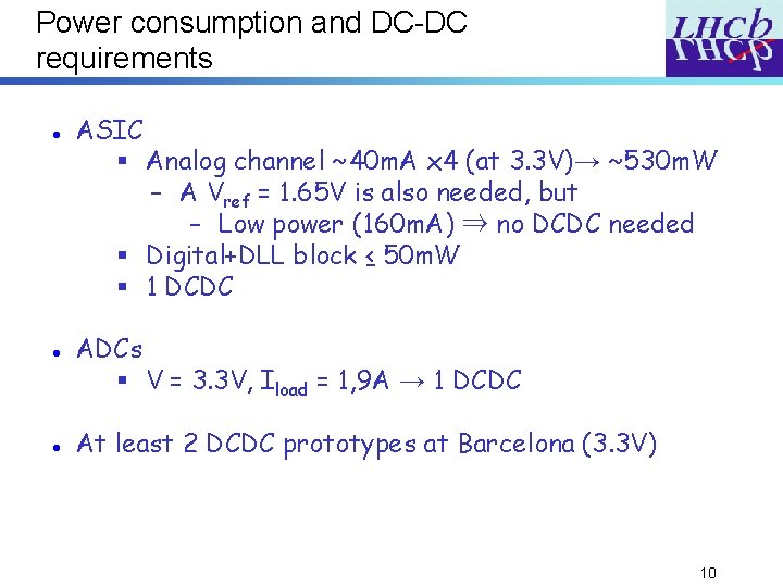 Power consumption and DC-DC requirements ASIC § Analog channel ~40 m. A x 4 Power consumption and DC-DC requirements ASIC § Analog channel ~40 m. A x 4