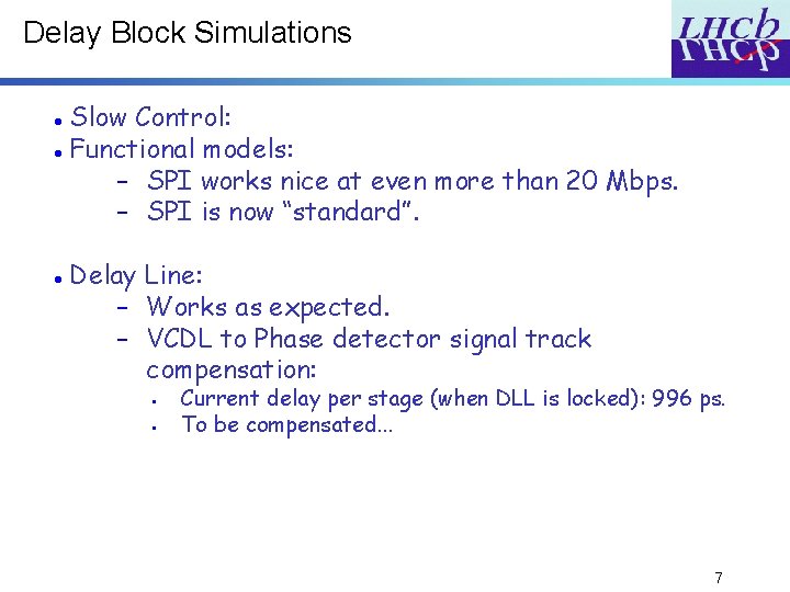 Delay Block Simulations Slow Control: Functional models: – SPI works nice at even more Delay Block Simulations Slow Control: Functional models: – SPI works nice at even more