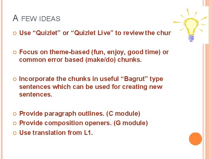 A FEW IDEAS Use “Quizlet” or “Quizlet Live” to review the chunks. Focus on