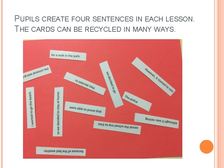 PUPILS CREATE FOUR SENTENCES IN EACH LESSON. THE CARDS CAN BE RECYCLED IN MANY