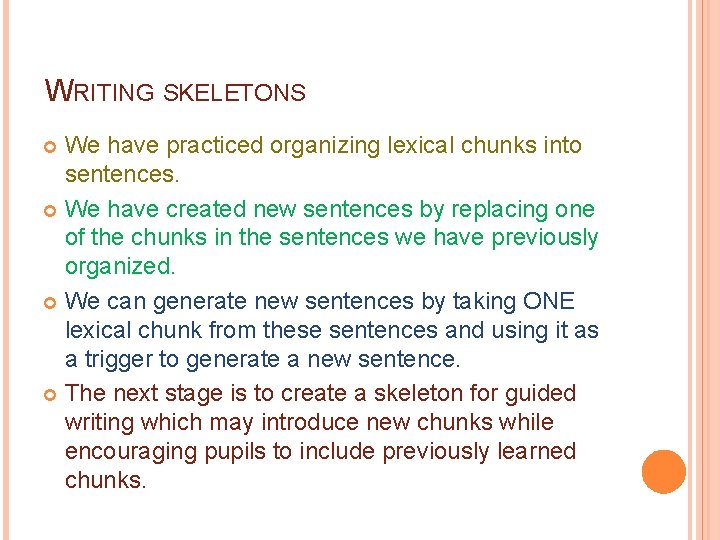 WRITING SKELETONS We have practiced organizing lexical chunks into sentences. We have created new