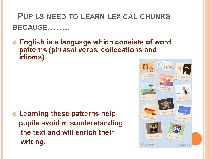 PUPILS NEED TO LEARN LEXICAL CHUNKS BECAUSE……. . English is a language which consists