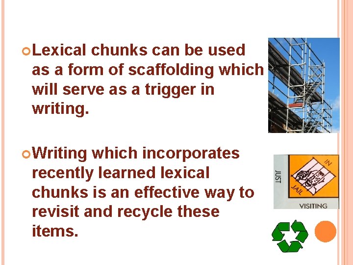  Lexical chunks can be used as a form of scaffolding which will serve