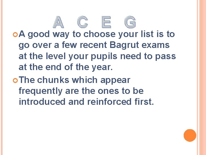  A A C E G good way to choose your list is to