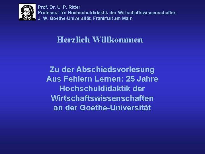 Prof. Dr. U. P. Ritter Professur für Hochschuldidaktik der Wirtschaftswissenschaften J. W. Goethe-Universität, Frankfurt