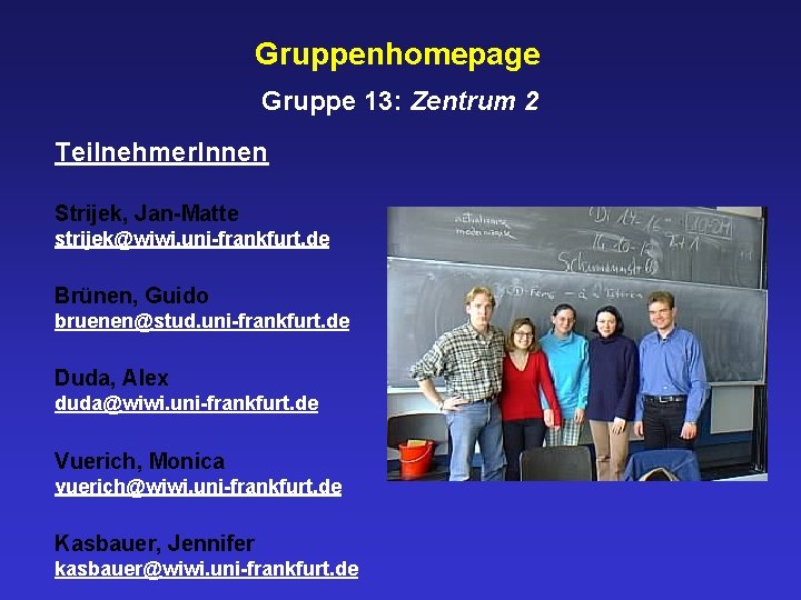 Gruppenhomepage Gruppe 13: Zentrum 2 Teilnehmer. Innen Strijek, Jan-Matte strijek@wiwi. uni-frankfurt. de Brünen, Guido