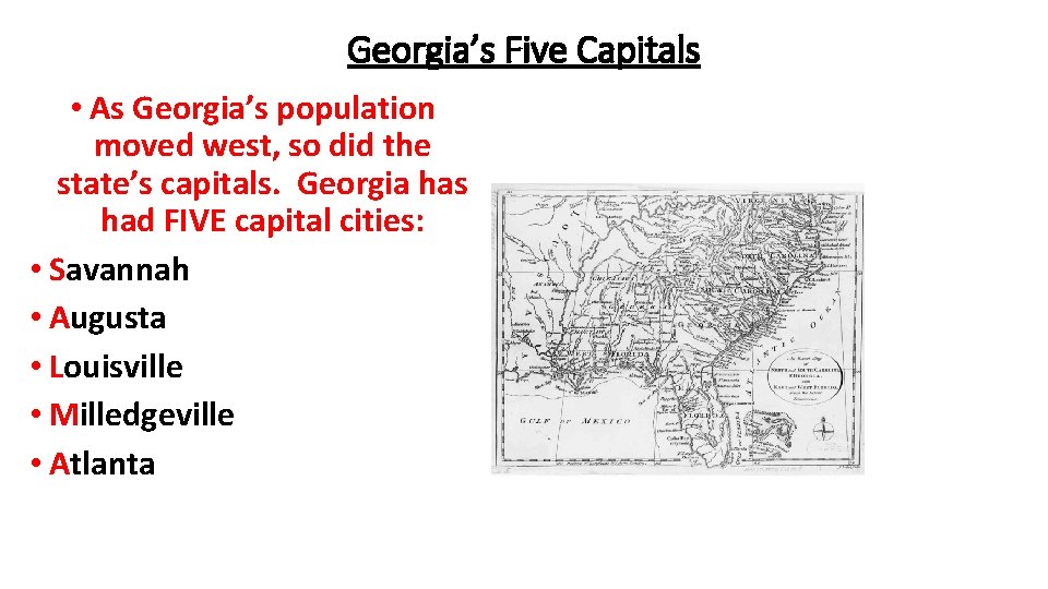 Georgia’s Five Capitals • As Georgia’s population moved west, so did the state’s capitals. Georgia’s Five Capitals • As Georgia’s population moved west, so did the state’s capitals.