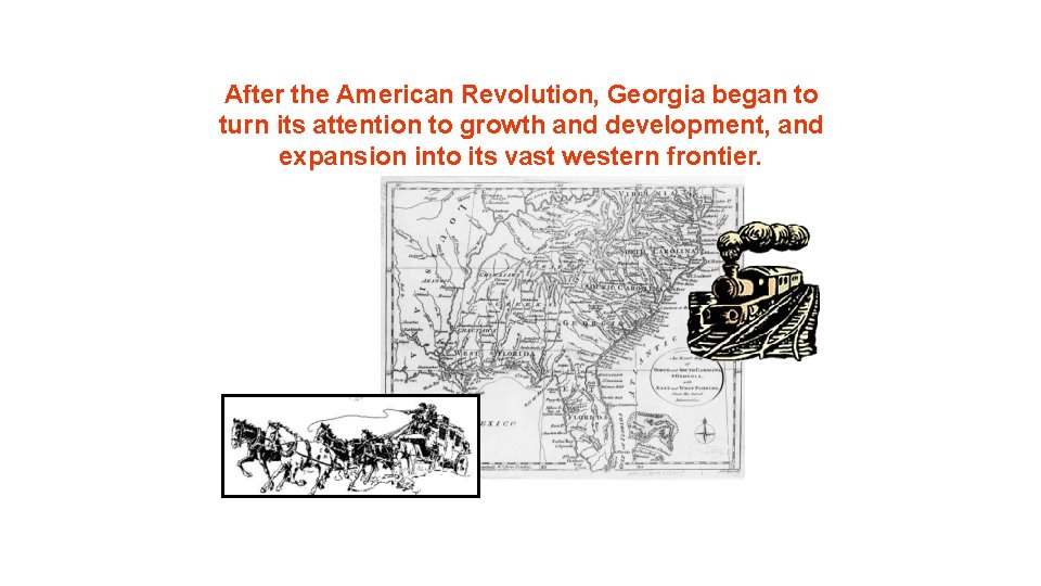 After the American Revolution, Georgia began to turn its attention to growth and development, After the American Revolution, Georgia began to turn its attention to growth and development,