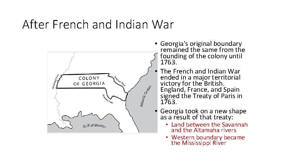 After French and Indian War • Georgia's original boundary remained the same from the After French and Indian War • Georgia's original boundary remained the same from the