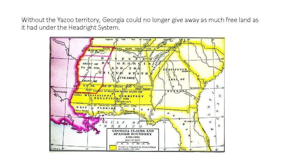 Without the Yazoo territory, Georgia could no longer give away as much free land Without the Yazoo territory, Georgia could no longer give away as much free land