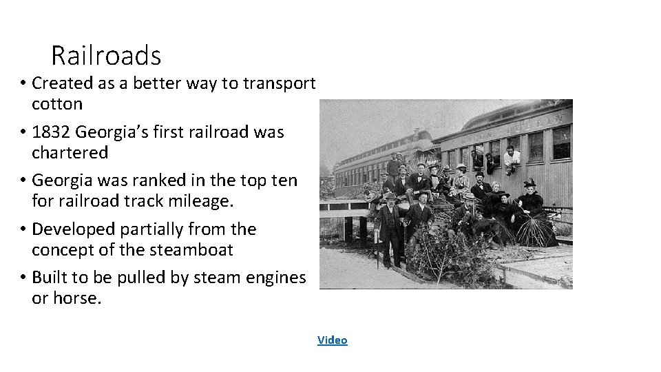 Railroads • Created as a better way to transport cotton • 1832 Georgia’s first Railroads • Created as a better way to transport cotton • 1832 Georgia’s first