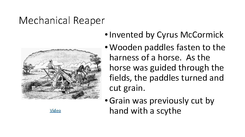 Mechanical Reaper Video • Invented by Cyrus Mc. Cormick • Wooden paddles fasten to Mechanical Reaper Video • Invented by Cyrus Mc. Cormick • Wooden paddles fasten to
