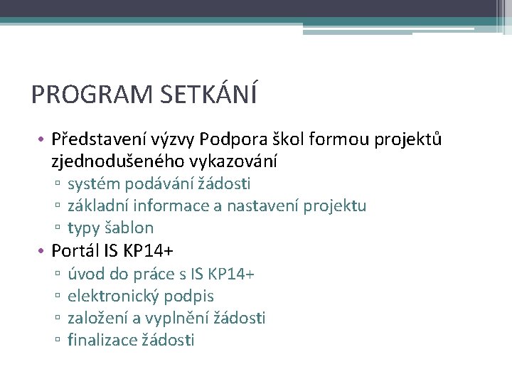 PROGRAM SETKÁNÍ • Představení výzvy Podpora škol formou projektů zjednodušeného vykazování ▫ systém podávání