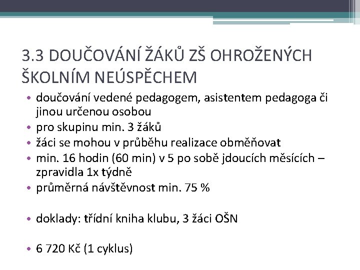 3. 3 DOUČOVÁNÍ ŽÁKŮ ZŠ OHROŽENÝCH ŠKOLNÍM NEÚSPĚCHEM • doučování vedené pedagogem, asistentem pedagoga