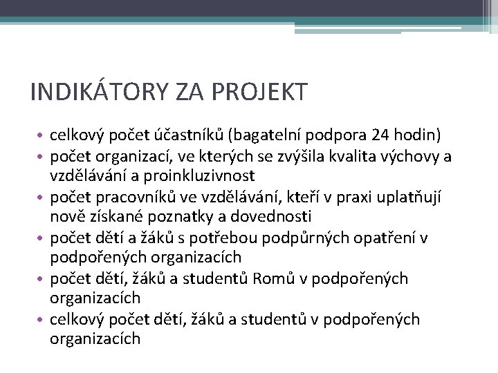 INDIKÁTORY ZA PROJEKT • celkový počet účastníků (bagatelní podpora 24 hodin) • počet organizací,