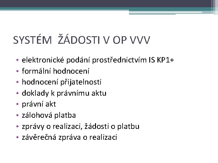 SYSTÉM ŽÁDOSTI V OP VVV • • elektronické podání prostřednictvím IS KP 1+ formální