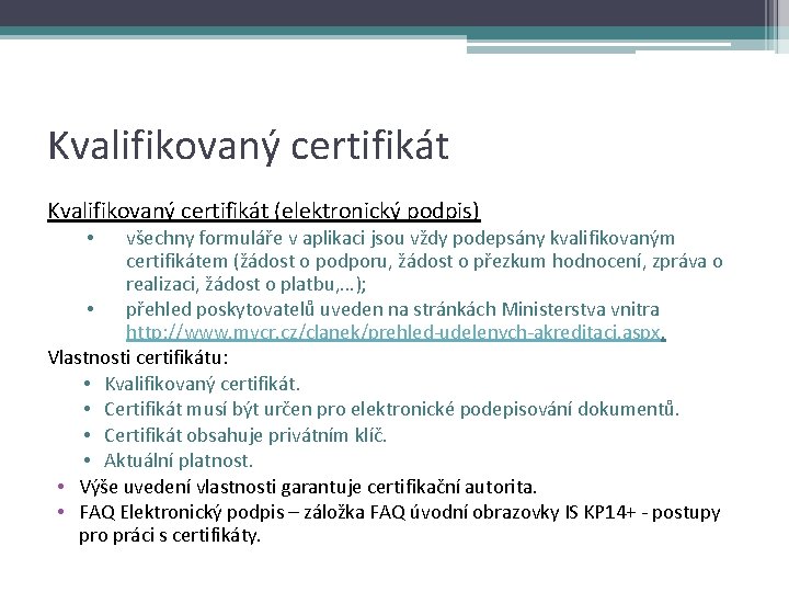 Kvalifikovaný certifikát (elektronický podpis) všechny formuláře v aplikaci jsou vždy podepsány kvalifikovaným certifikátem (žádost