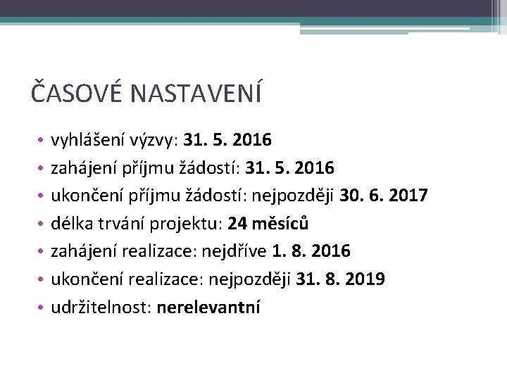 ČASOVÉ NASTAVENÍ • • vyhlášení výzvy: 31. 5. 2016 zahájení příjmu žádostí: 31. 5.