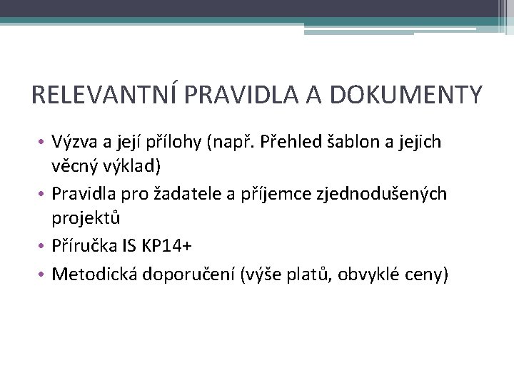 RELEVANTNÍ PRAVIDLA A DOKUMENTY • Výzva a její přílohy (např. Přehled šablon a jejich